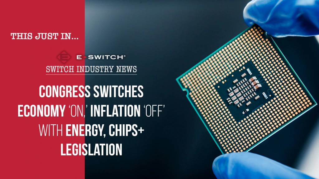 Congress Switches Economy ‘ON,’ Inflation ‘OFF’ with Energy, CHIPS+ Legislation Featured Image